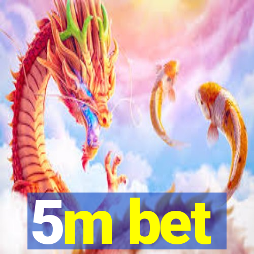 5m bet